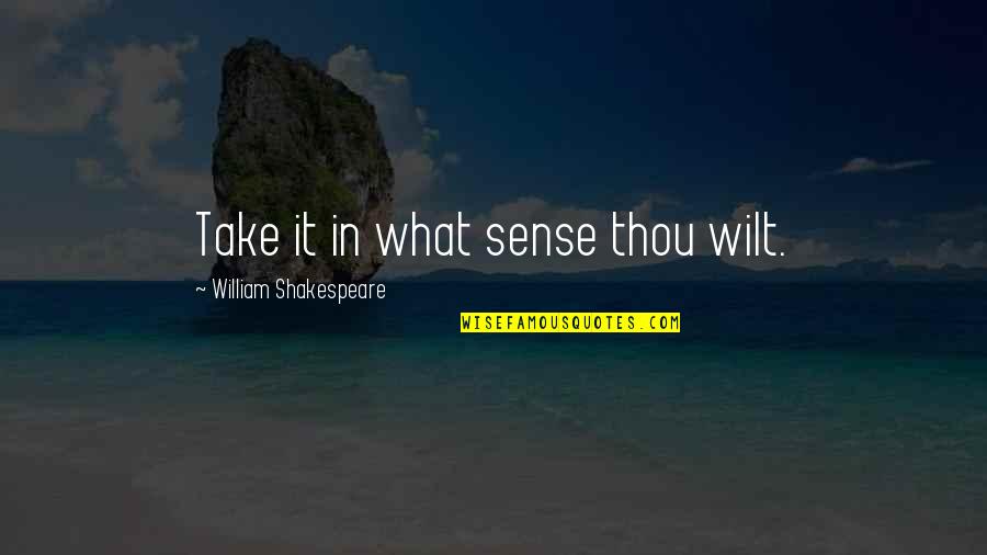 Bootalicious Quotes By William Shakespeare: Take it in what sense thou wilt.