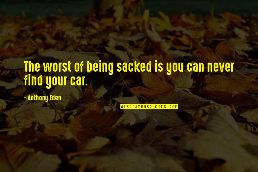 Bootcamp Motivational Quotes By Anthony Eden: The worst of being sacked is you can