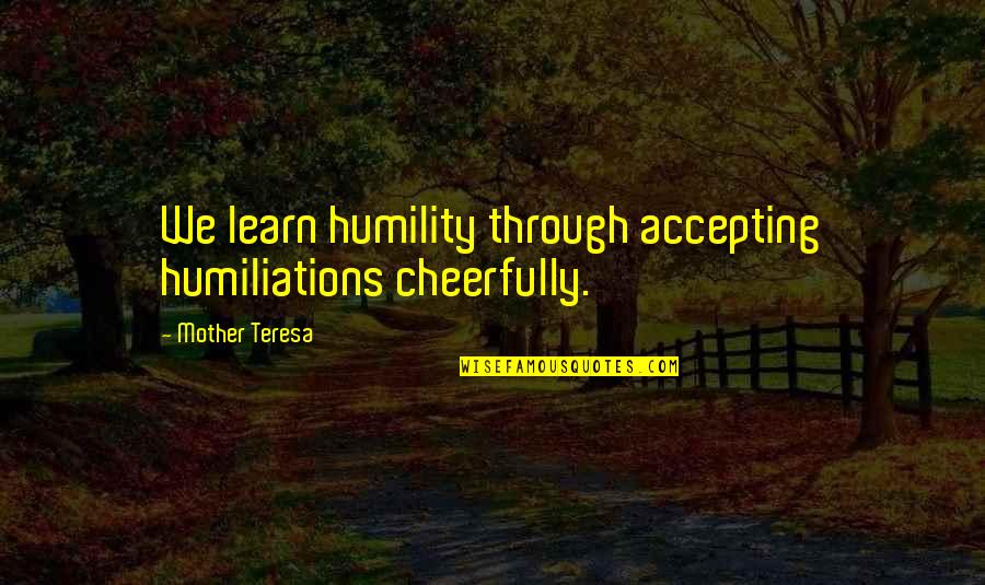 Bootcut Dress Quotes By Mother Teresa: We learn humility through accepting humiliations cheerfully.