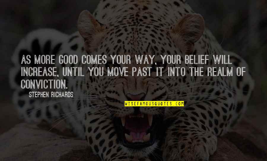 Bootcut Yoga Quotes By Stephen Richards: As more good comes your way, your belief Bootcut Yoga Quotes By Stephen Richards: As more good comes your way, your belief