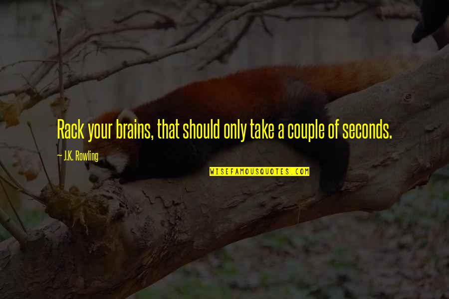 Booted Quotes By J.K. Rowling: Rack your brains, that should only take a