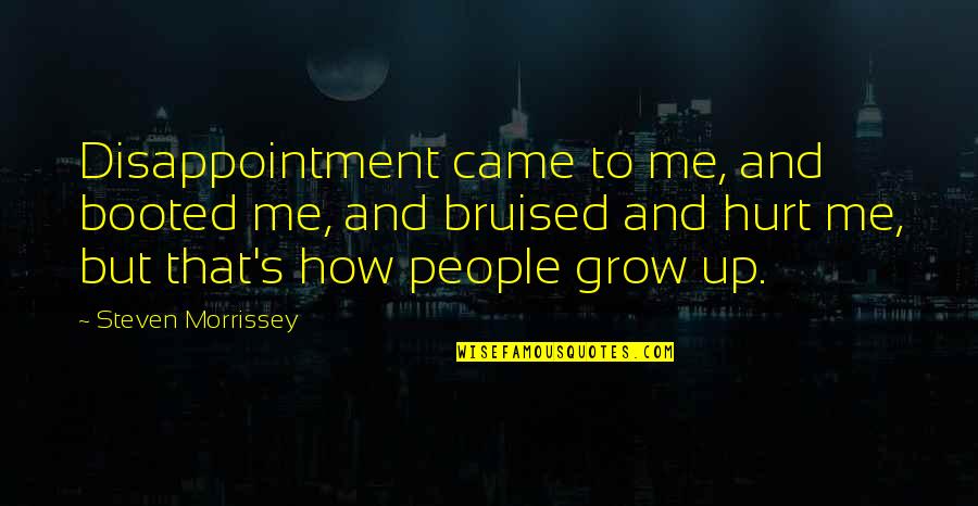Booted Quotes By Steven Morrissey: Disappointment came to me, and booted me, and