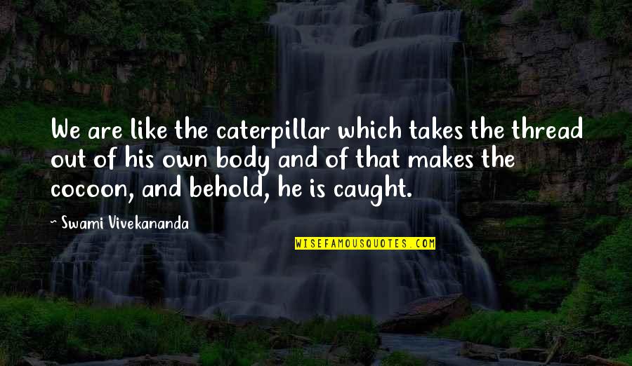 Booted Quotes By Swami Vivekananda: We are like the caterpillar which takes the