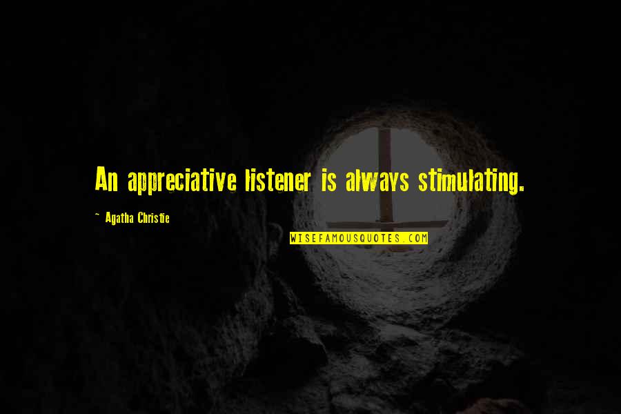 Booten Lee Quotes By Agatha Christie: An appreciative listener is always stimulating.
