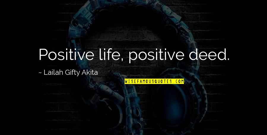 Booter Quotes By Lailah Gifty Akita: Positive life, positive deed.