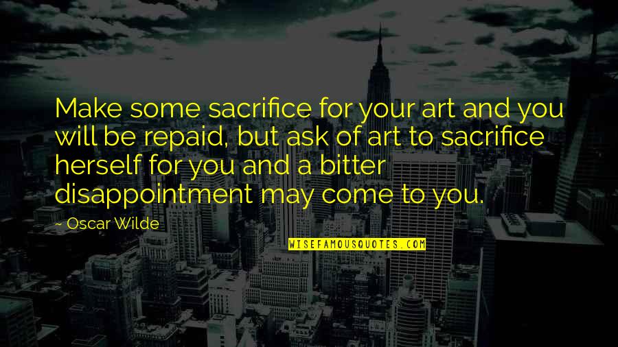 Booter Quotes By Oscar Wilde: Make some sacrifice for your art and you