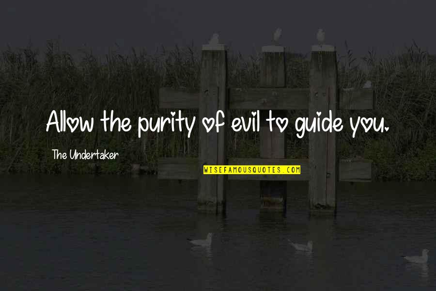 Booteth Quotes By The Undertaker: Allow the purity of evil to guide you.