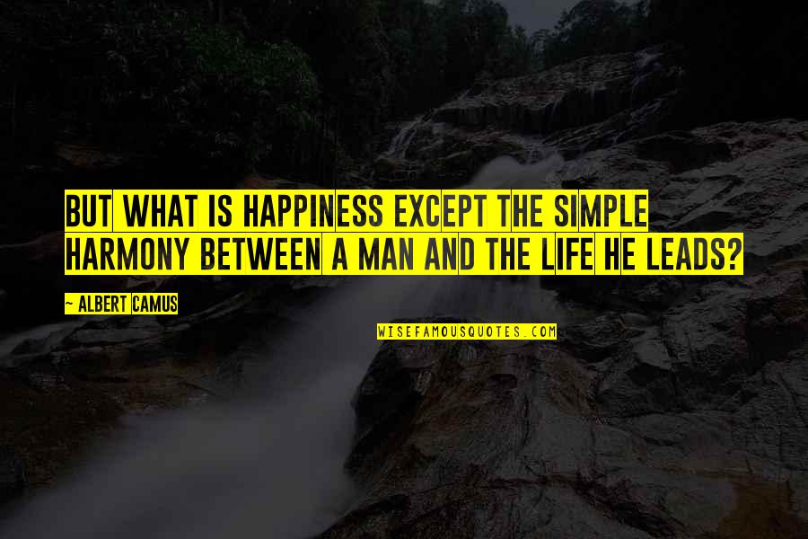 Booth Love Quotes By Albert Camus: But what is happiness except the simple harmony
