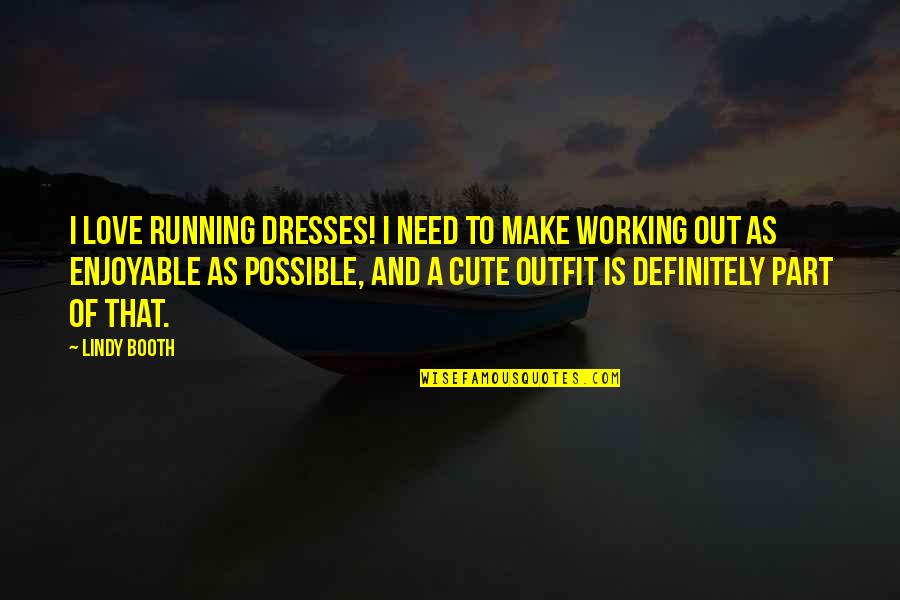 Booth Love Quotes By Lindy Booth: I love running dresses! I need to make