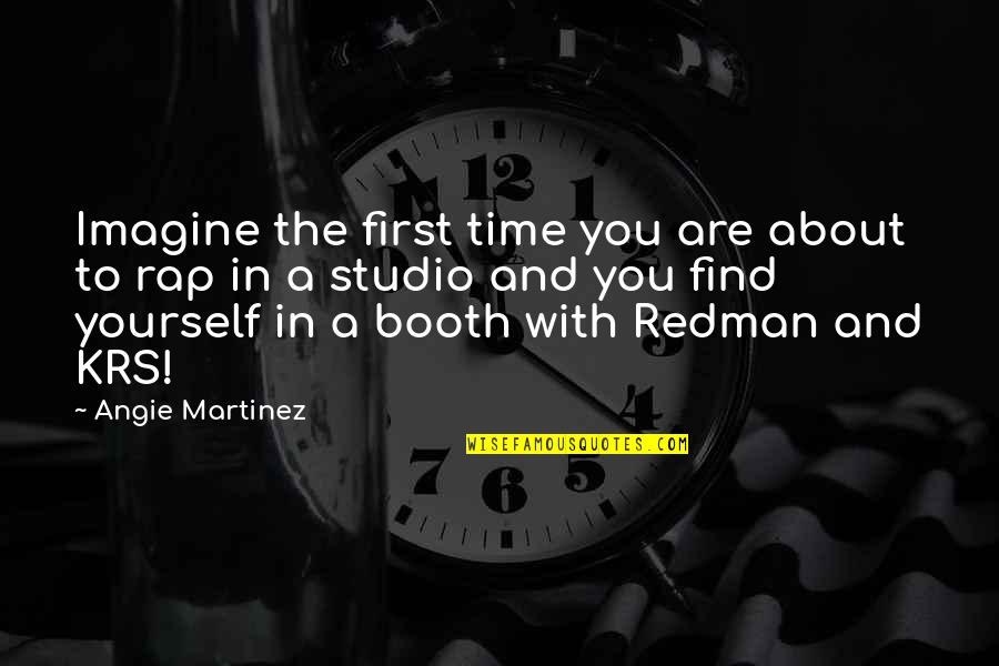Booth Quotes By Angie Martinez: Imagine the first time you are about to