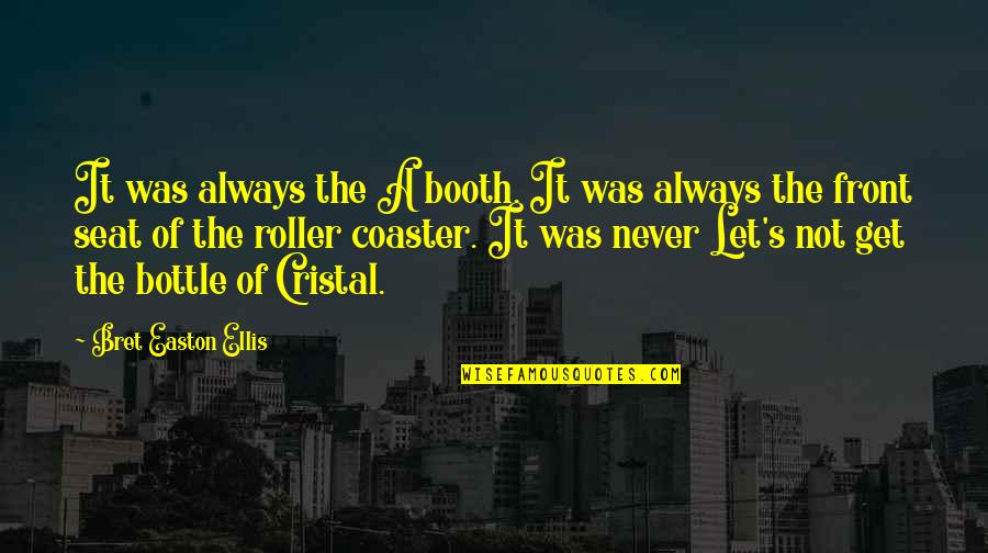 Booth Quotes By Bret Easton Ellis: It was always the A booth. It was