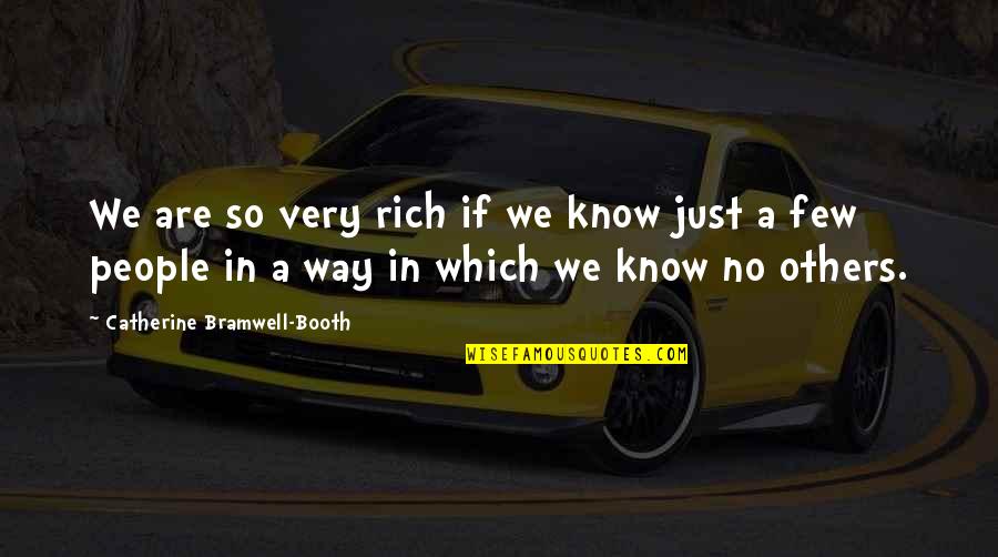 Booth Quotes By Catherine Bramwell-Booth: We are so very rich if we know