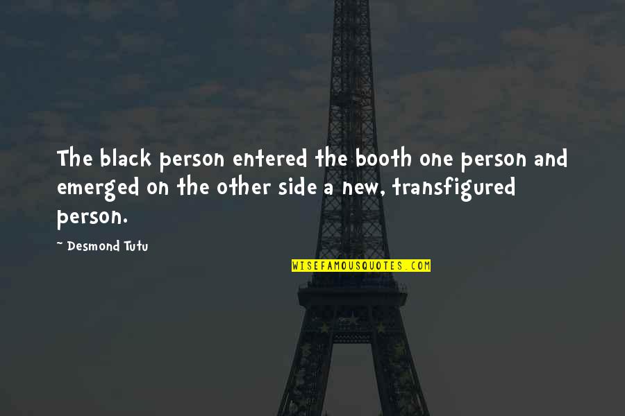 Booth Quotes By Desmond Tutu: The black person entered the booth one person Booth Quotes By Desmond Tutu: The black person entered the booth one person