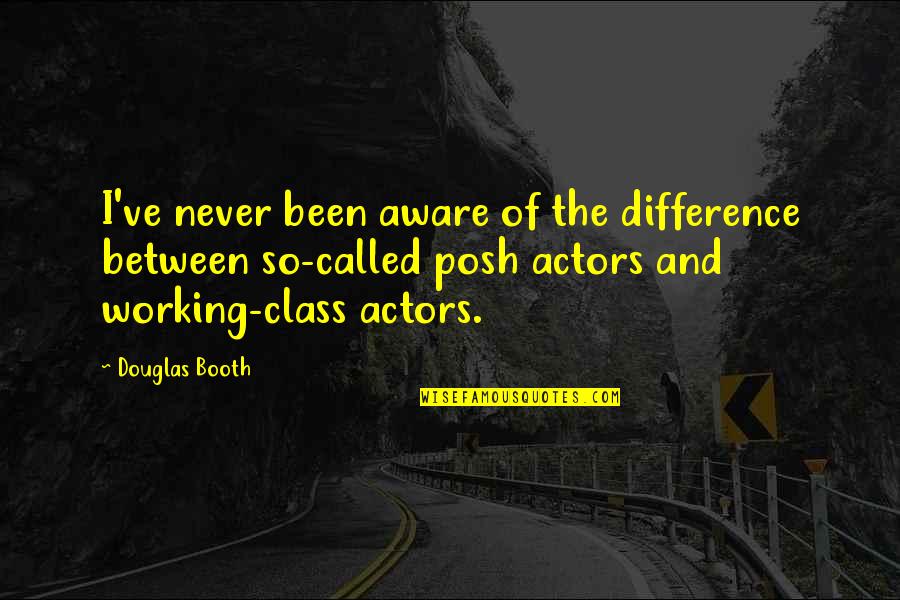 Booth Quotes By Douglas Booth: I've never been aware of the difference between Booth Quotes By Douglas Booth: I've never been aware of the difference between