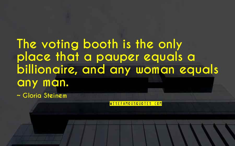 Booth Quotes By Gloria Steinem: The voting booth is the only place that