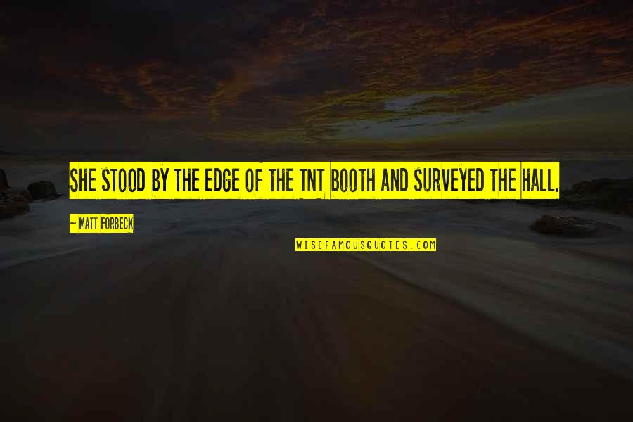 Booth Quotes By Matt Forbeck: She stood by the edge of the TNT