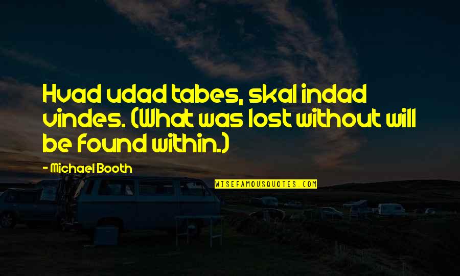Booth Quotes By Michael Booth: Hvad udad tabes, skal indad vindes. (What was