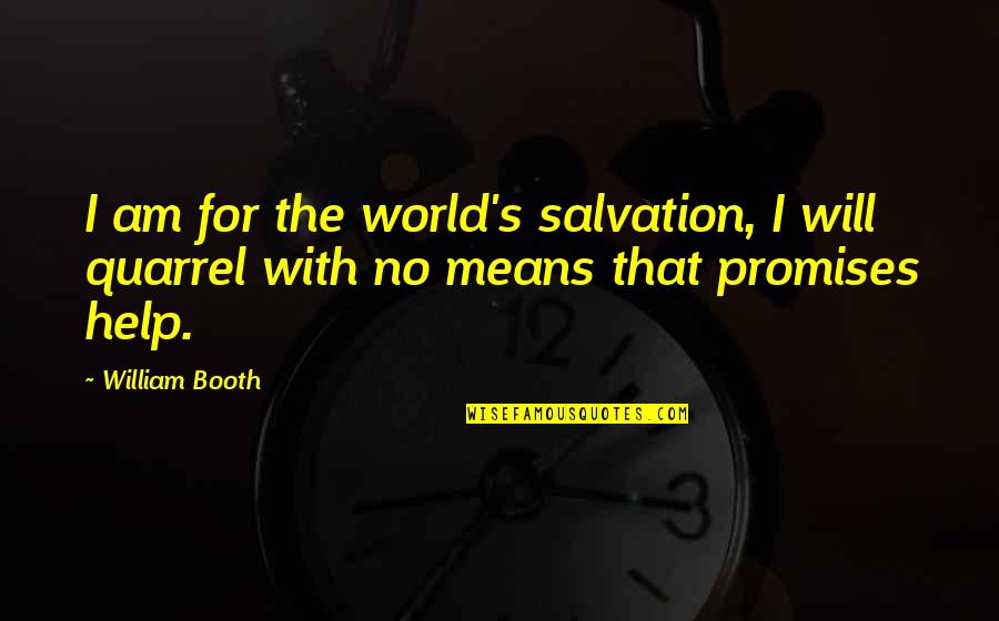 Booth Quotes By William Booth: I am for the world's salvation, I will