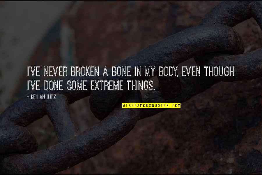 Booties Quotes By Kellan Lutz: I've never broken a bone in my body,