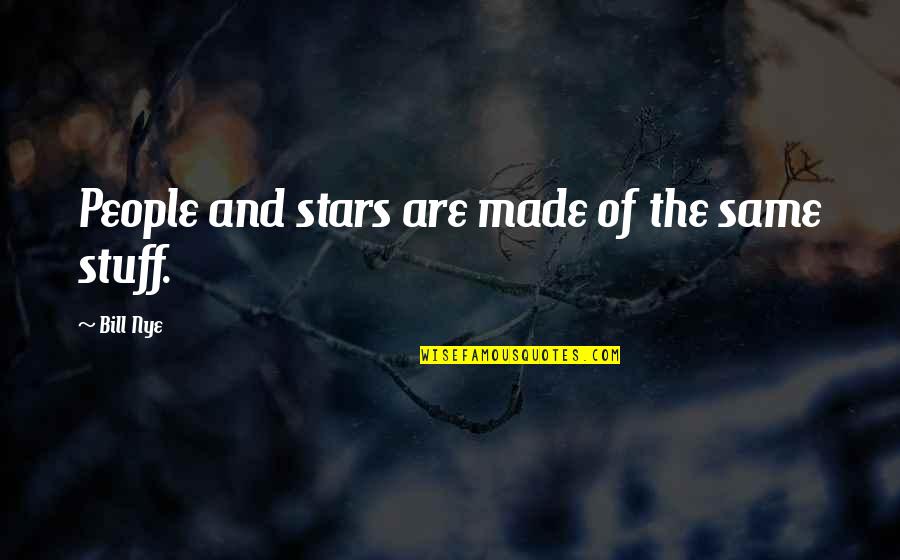 Bootje Varen Quotes By Bill Nye: People and stars are made of the same Bootje Varen Quotes By Bill Nye: People and stars are made of the same