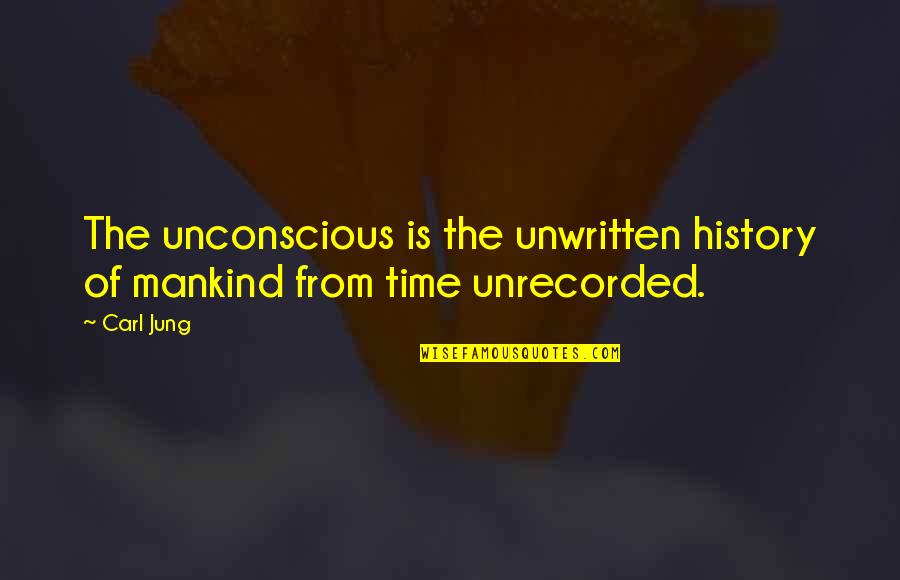 Bootlace Magician Quotes By Carl Jung: The unconscious is the unwritten history of mankind