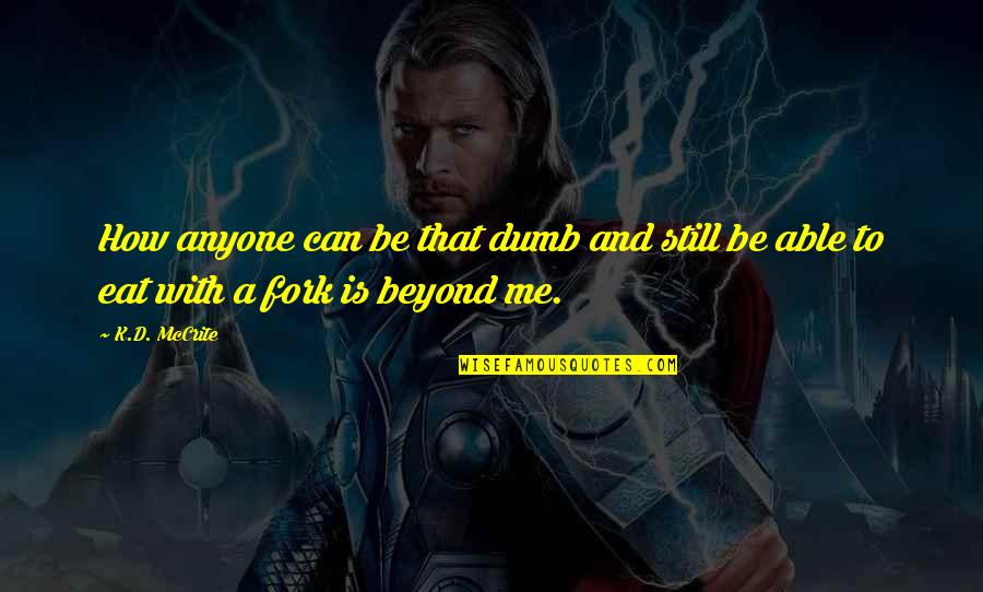 Bootlace Magician Quotes By K.D. McCrite: How anyone can be that dumb and still