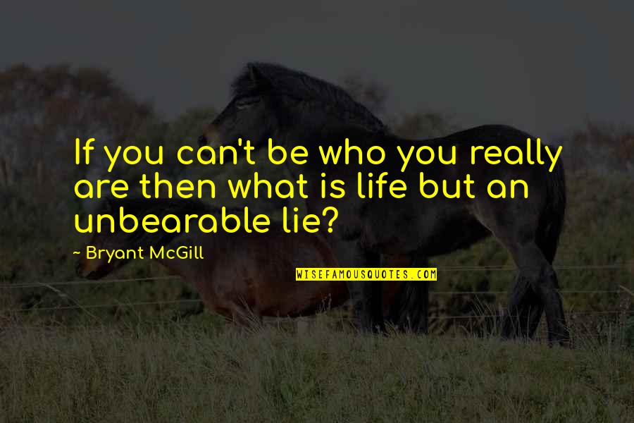 Bootlaces Quotes By Bryant McGill: If you can't be who you really are