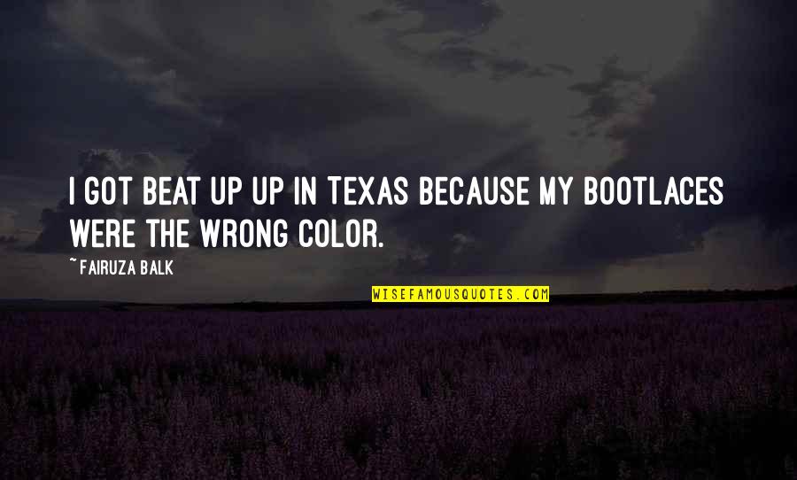 Bootlaces Quotes By Fairuza Balk: I got beat up up in Texas because