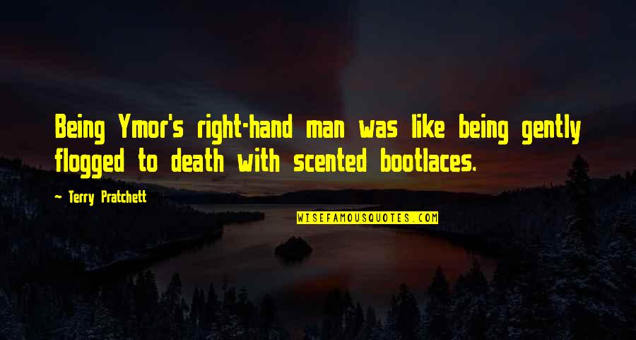 Bootlaces Quotes By Terry Pratchett: Being Ymor's right-hand man was like being gently