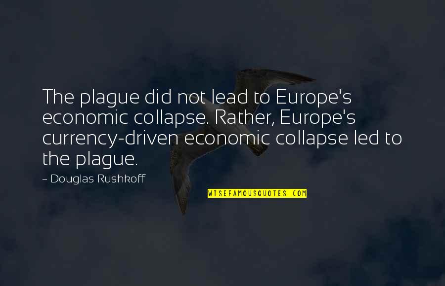 Bootleg Quotes By Douglas Rushkoff: The plague did not lead to Europe's economic