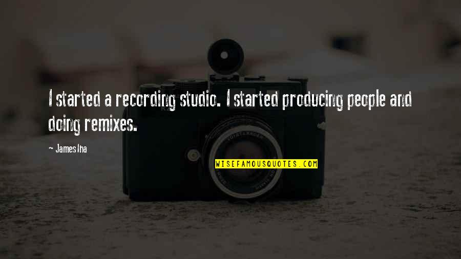 Bootleg Quotes By James Iha: I started a recording studio. I started producing