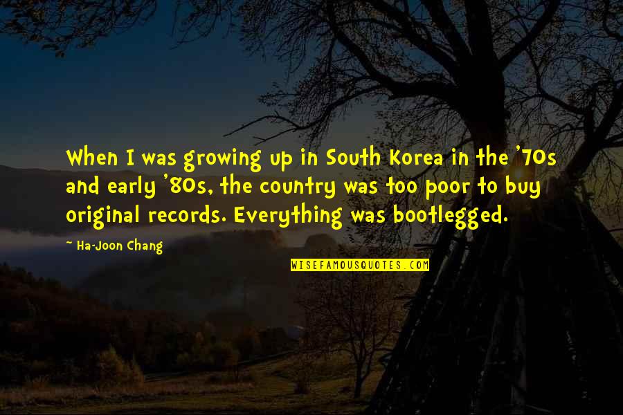 Bootlegged Quotes By Ha-Joon Chang: When I was growing up in South Korea