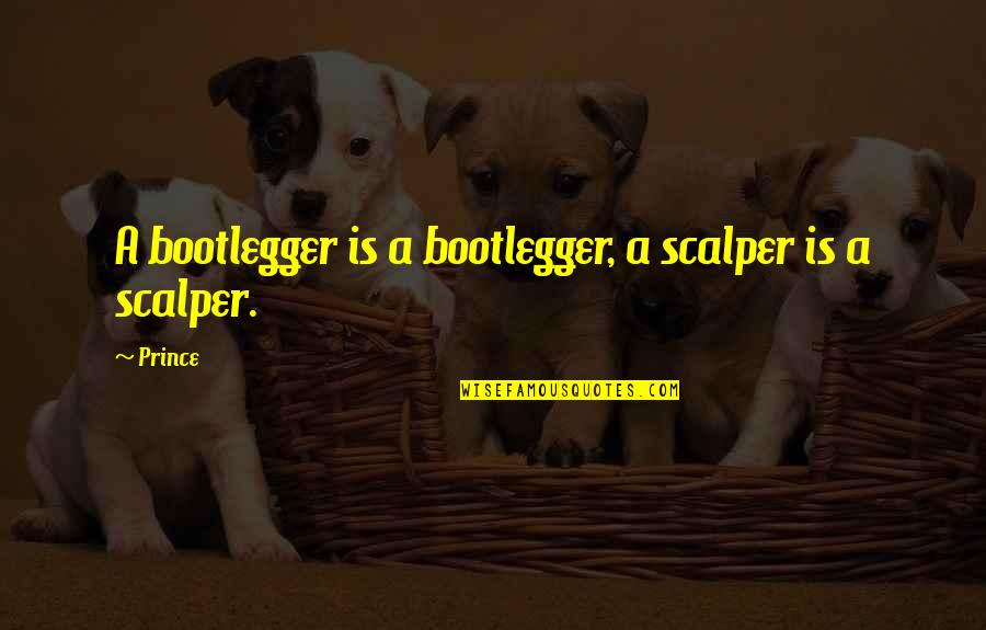 Bootlegger Quotes By Prince: A bootlegger is a bootlegger, a scalper is