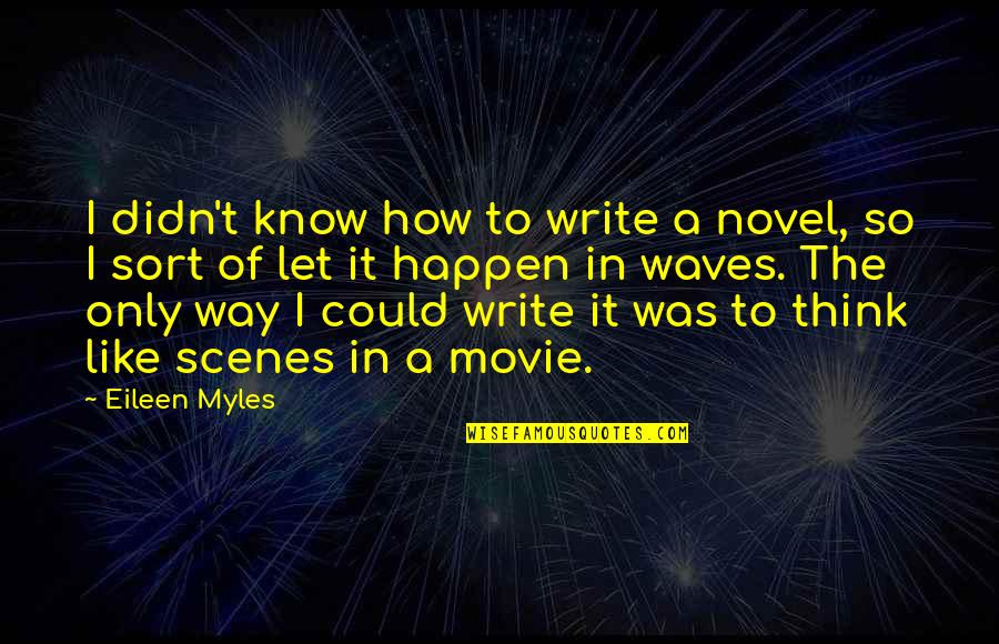 Boots And Country Quotes By Eileen Myles: I didn't know how to write a novel, Boots And Country Quotes By Eileen Myles: I didn't know how to write a novel,