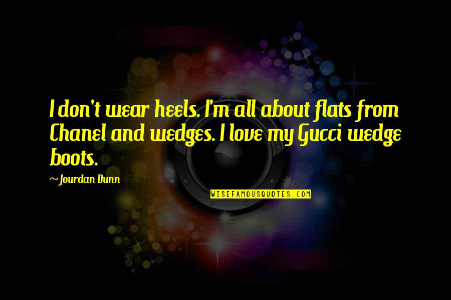 Boots And Heels Quotes By Jourdan Dunn: I don't wear heels. I'm all about flats Boots And Heels Quotes By Jourdan Dunn: I don't wear heels. I'm all about flats