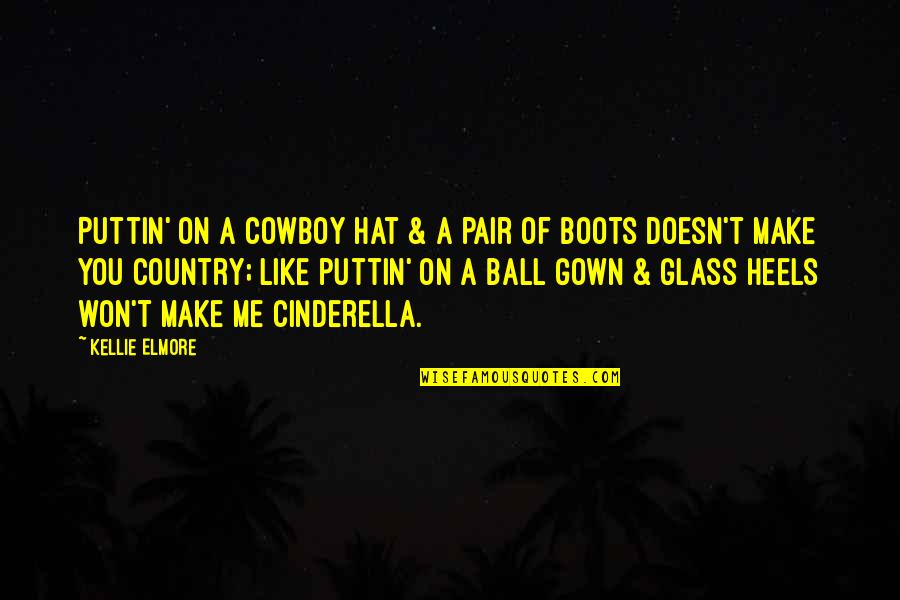 Boots And Heels Quotes By Kellie Elmore: Puttin' on a cowboy hat & a pair Boots And Heels Quotes By Kellie Elmore: Puttin' on a cowboy hat & a pair