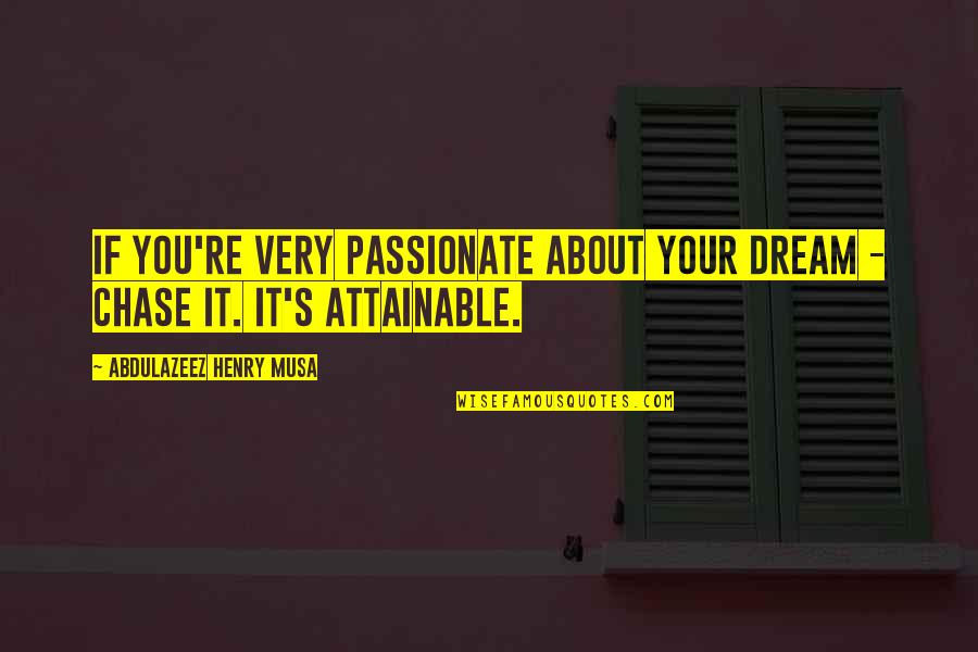 Boots And Jeans Quotes By Abdulazeez Henry Musa: If you're very passionate about your dream -