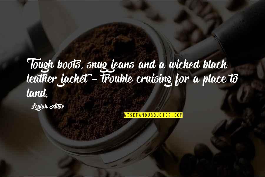 Boots And Jeans Quotes By Leylah Attar: Tough boots, snug jeans and a wicked black