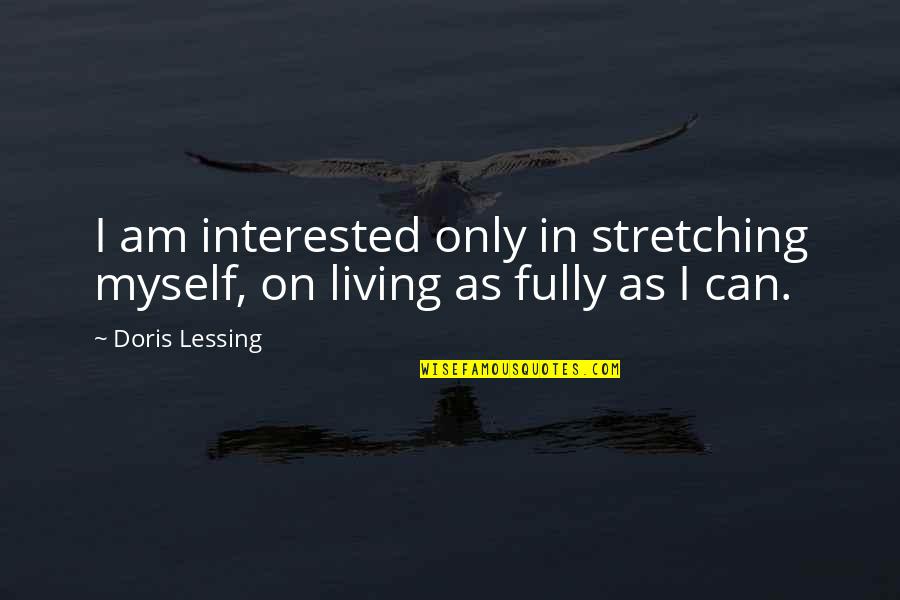 Boots And Souls Quotes By Doris Lessing: I am interested only in stretching myself, on