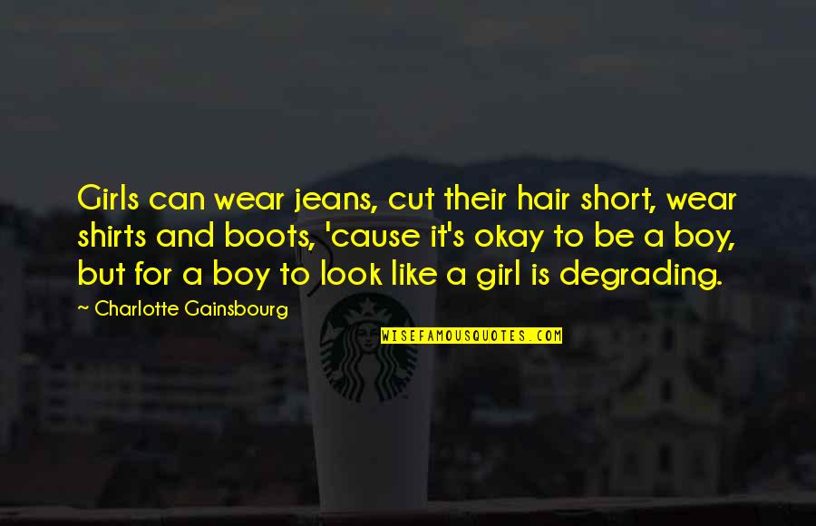 Boots For Girls Quotes By Charlotte Gainsbourg: Girls can wear jeans, cut their hair short,