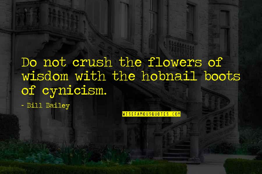 Boots Funny Quotes By Bill Bailey: Do not crush the flowers of wisdom with