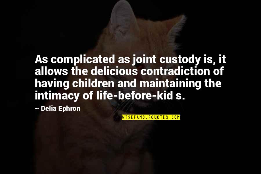 Boots Funny Quotes By Delia Ephron: As complicated as joint custody is, it allows Boots Funny Quotes By Delia Ephron: As complicated as joint custody is, it allows
