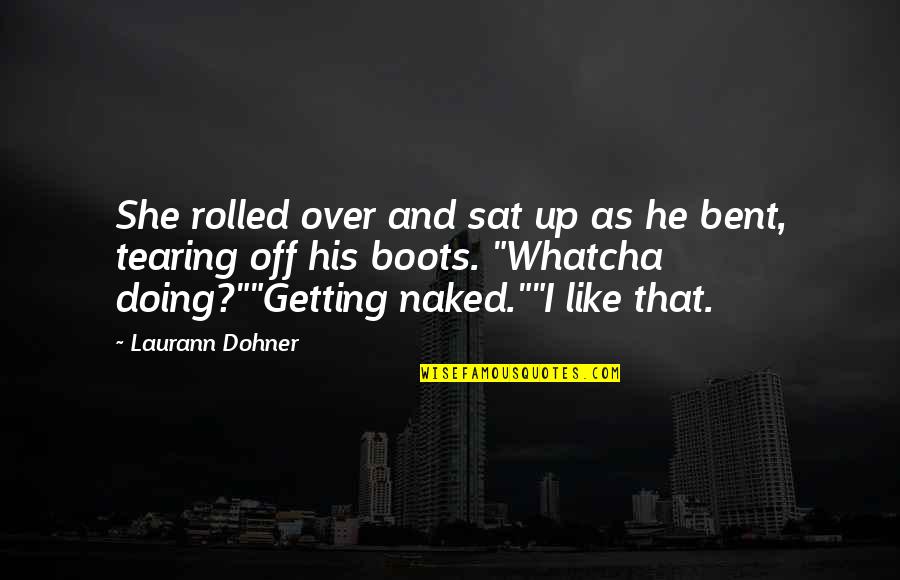 Boots Funny Quotes By Laurann Dohner: She rolled over and sat up as he Boots Funny Quotes By Laurann Dohner: She rolled over and sat up as he