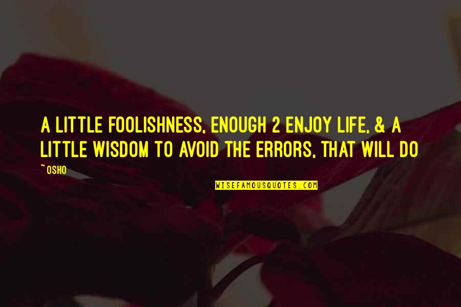 Boots Funny Quotes By Osho: A little foolishness, enough 2 enjoy life, & Boots Funny Quotes By Osho: A little foolishness, enough 2 enjoy life, &