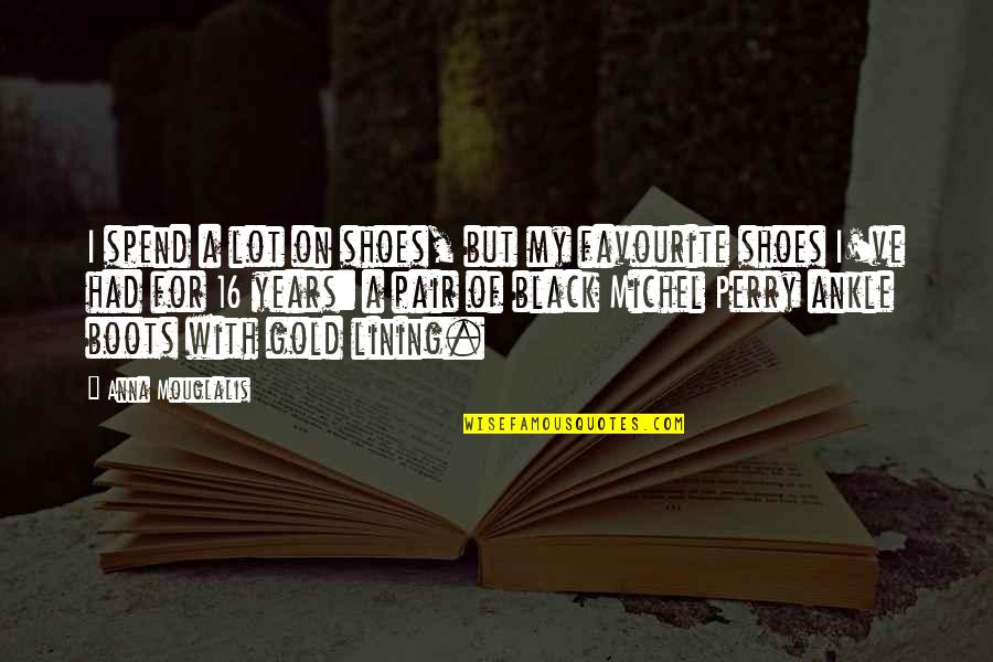 Boots Shoes Quotes By Anna Mouglalis: I spend a lot on shoes, but my Boots Shoes Quotes By Anna Mouglalis: I spend a lot on shoes, but my