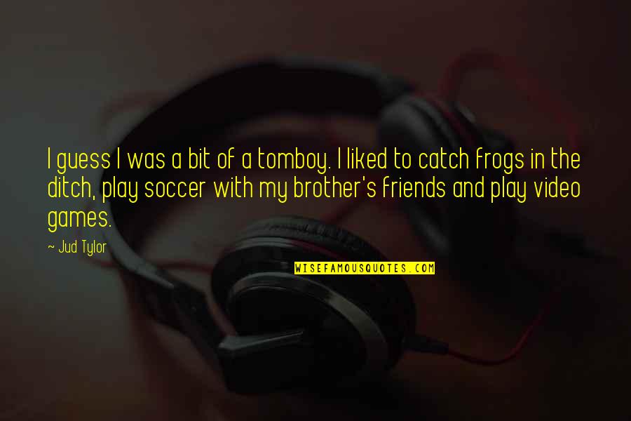 Bootsmannetje Quotes By Jud Tylor: I guess I was a bit of a Bootsmannetje Quotes By Jud Tylor: I guess I was a bit of a