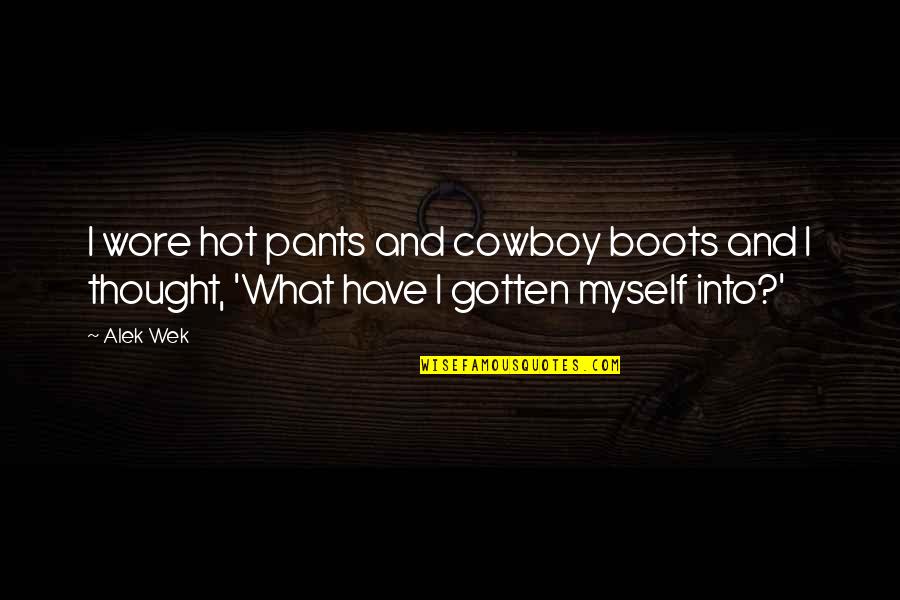 Boots's Quotes By Alek Wek: I wore hot pants and cowboy boots and