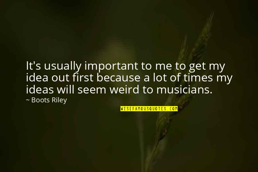 Boots's Quotes By Boots Riley: It's usually important to me to get my