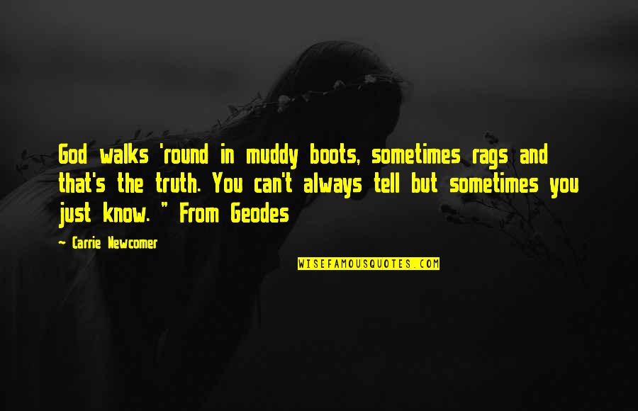 Boots's Quotes By Carrie Newcomer: God walks 'round in muddy boots, sometimes rags