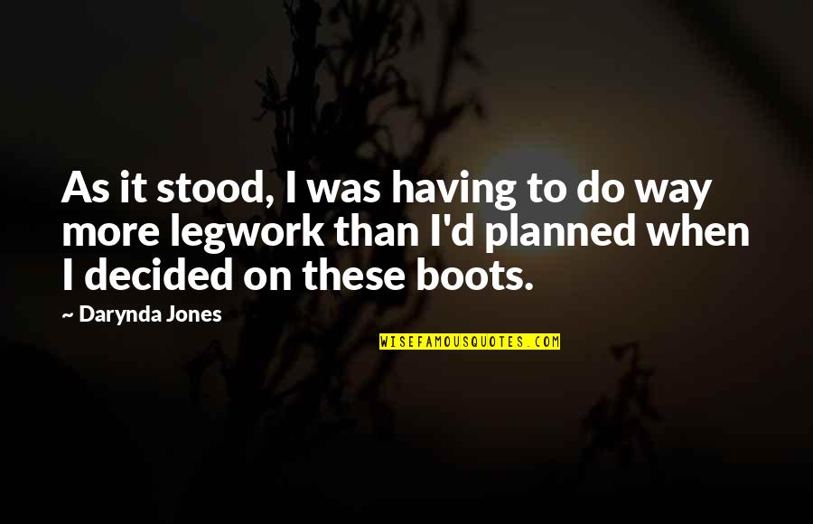 Boots's Quotes By Darynda Jones: As it stood, I was having to do